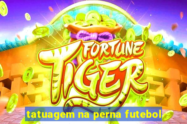 tatuagem na perna futebol